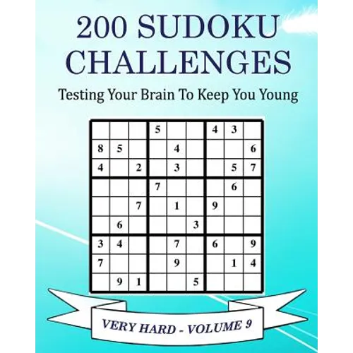 200 Sudoku Challenges - Very Hard - Volume 9: Testing Your Brain To Keep You Young