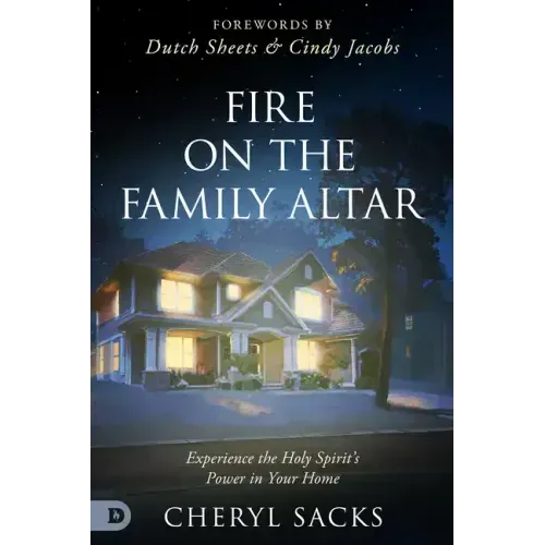 Fire on the Family Altar: Experience the Holy Spirit's Power in Your Home