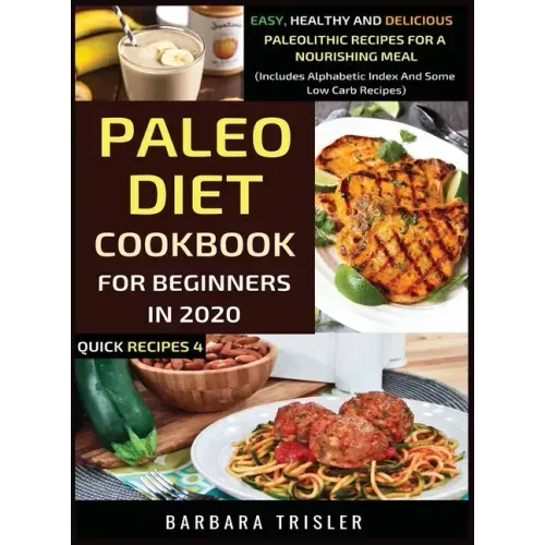 Paleo Diet Cookbook For Beginners In 2020: Easy, Healthy And Delicious Paleolithic Recipes For A Nourishing Meal (Includes Alphabetic Index And Some L