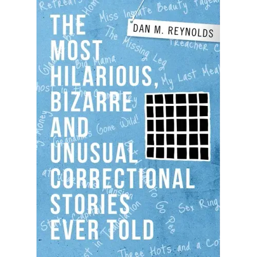 The Most Hilarious, Bizarre and Unusual Correctional Stories Ever Told