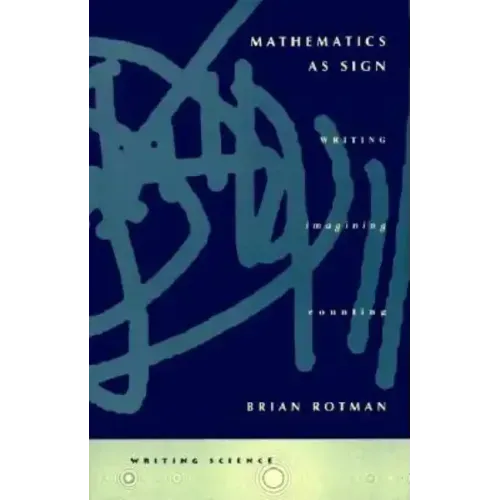 Mathematics as Sign: Writing, Imagining, Counting