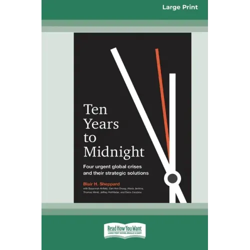 Ten Years to Midnight: Four Urgent Global Crises and Their Strategic Solutions (16pt Large Print Edition)
