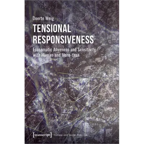 Tensional Responsiveness: Ecosomatic Aliveness and Sensitivity with Human and More-Than