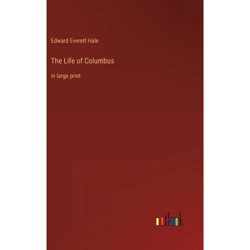The Life of Columbus: in large print