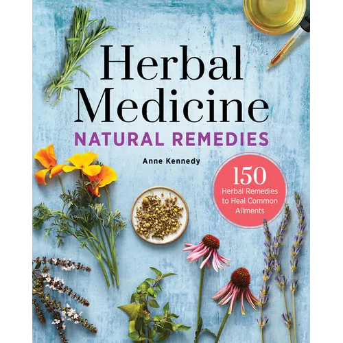 Herbal Medicine Natural Remedies: 150 Herbal Remedies to Heal Common Ailments