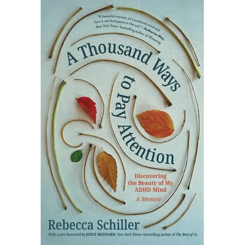 A Thousand Ways to Pay Attention: Discovering the Beauty of My ADHD Mind - A Memoir