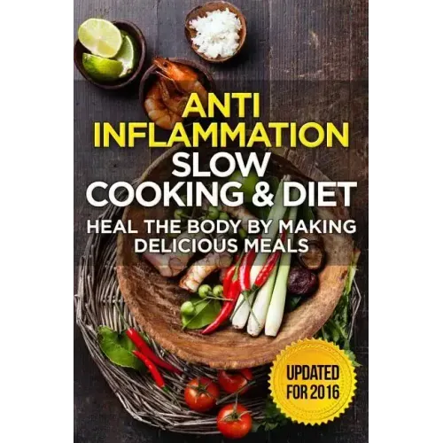 The Anti-Inflammatory Cookbook: 60 Quick & Delicious Meals for Breakfast, Lunch, and Dinner - Packed with Anti-Inflammatory Ingredients for Chronic Pa