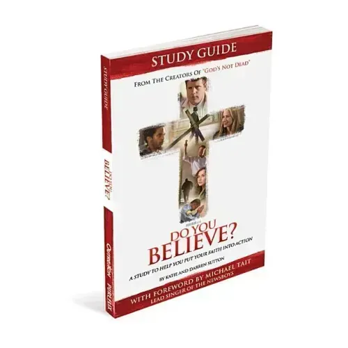 Do You Believe? Study Guide a 4-Week Study Based on the Major Motion Picture