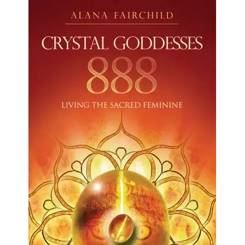 Crystal Goddesses 888: Living the Sacred Feminine
