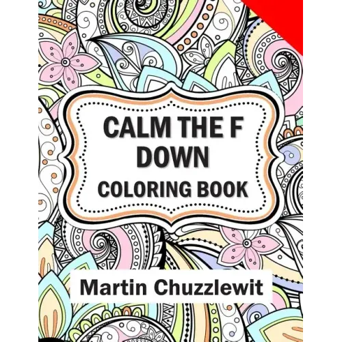 Calm the F Down Coloring Book: Adult Coloring Books: Stress Relieving Designs, Paisley Patterns, Mandalas, and Zentangle Animals