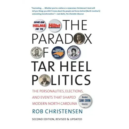 The Paradox of Tar Heel Politics: The Personalities, Elections, and Events That Shaped Modern North Carolina