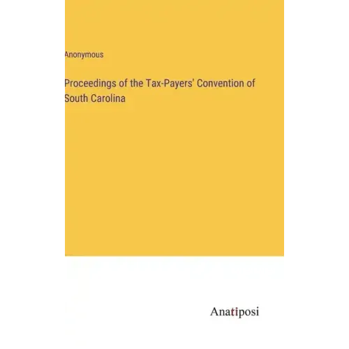 Proceedings of the Tax-Payers' Convention of South Carolina