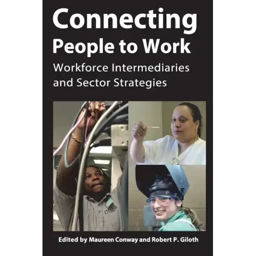 Connecting People to Work: Workforce Intermediaries and Sector Strategies