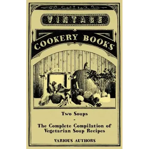 Two Soups - The Complete Compilation of Vegetarian Soup Recipes