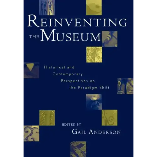 Reinventing the Museum: Historical and Contemporary Perspectives on the Paradigm Shift