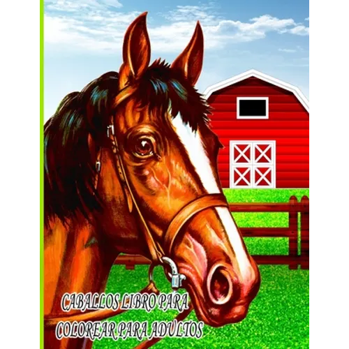 Caballos Libro Para Colorear Para Adultos: Libro de colorear para niños, niños y niñas, mascotas divertidas con hermosas ilustraciones para todas las