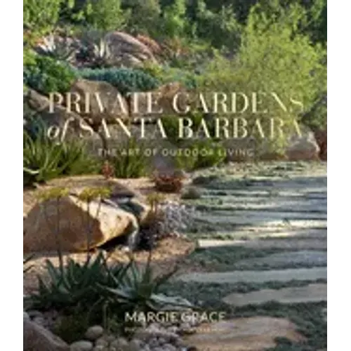 Private Gardens of Santa Barbara: The Art of Outdoor Living