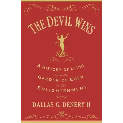 The Devil Wins: A History of Lying from the Garden of Eden to the Enlightenment