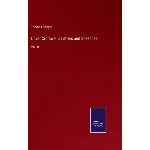 Oliver Cromwell's Letters and Speeches: Vol. II