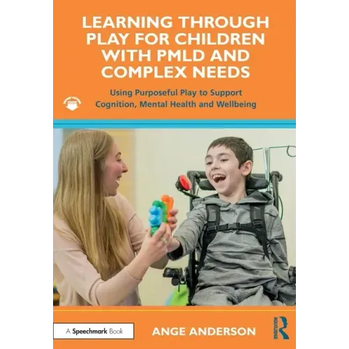 Learning Through Play for Children with Pmld and Complex Needs: Using Purposeful Play to Support Cognition, Mental Health and Wellbeing