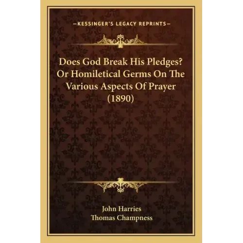 Does God Break His Pledges? Or Homiletical Germs On The Various Aspects Of Prayer (1890)