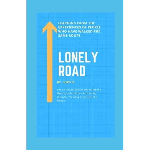 Lonely Road: Life on the Borderline and Inside the Head of a Borderline Personality Disorder, the Daily Crazy Life of a Person, Lea