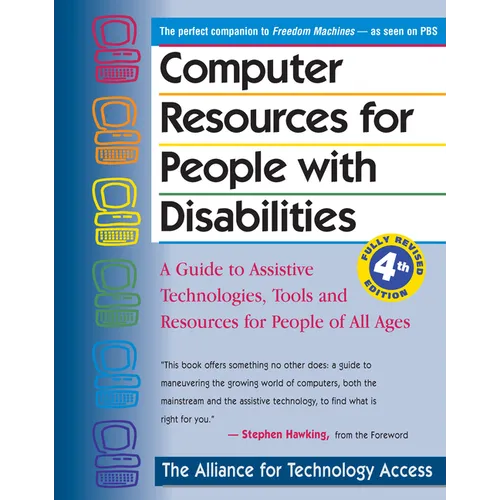 Computer Resources for People with Disabilities: A Guide to Assistive Technologies, Tools and Resources for People of All Ages