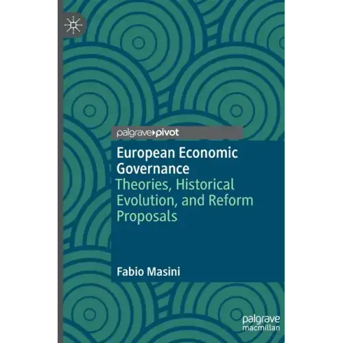 European Economic Governance: Theories, Historical Evolution, and Reform Proposals