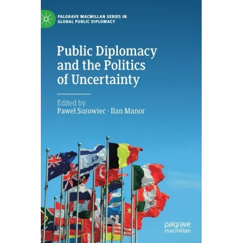 Public Diplomacy and the Politics of Uncertainty