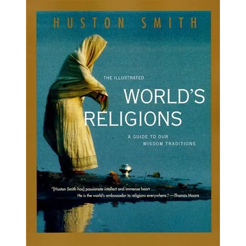 The Illustrated World's Religions: A Guide to Our Wisdom Traditions