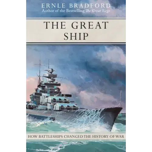 The Great Ship: How Battleships Changed the History of War