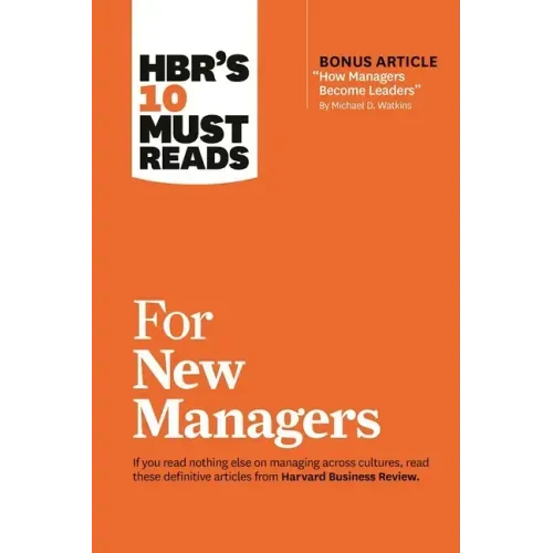 Hbr's 10 Must Reads for New Managers (with Bonus Article "How Managers Become Leaders" by Michael D. Watkins) (Hbr's 10 Must Reads)