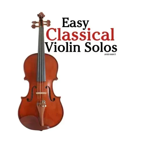 Easy Classical Violin Solos: Featuring Music of Bach, Mozart, Beethoven, Vivaldi and Other Composers.