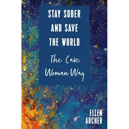 Stay Sober and Save the World the Cave Woman Way
