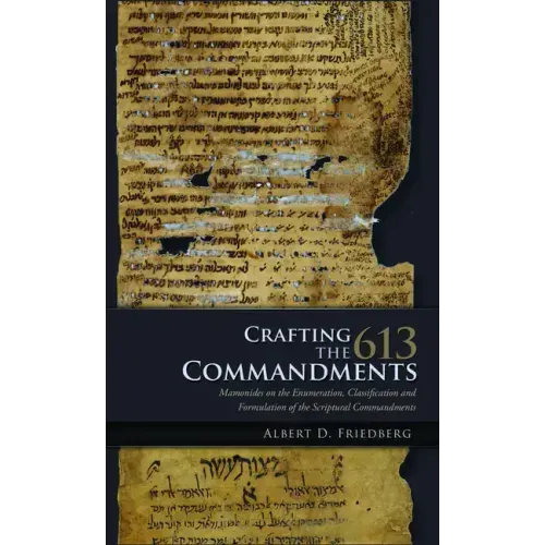 Crafting the 613 Commandments: Maimonides on the Enumeration, Classification, and Formulation of the Scriptural Commandments