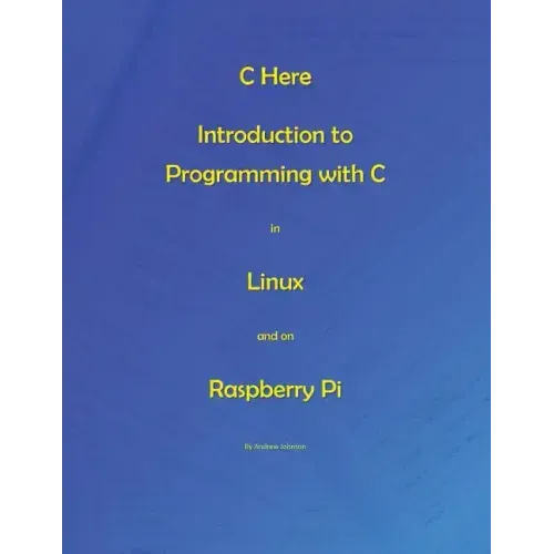C Here - Programming In C in Linux and Raspberry Pi