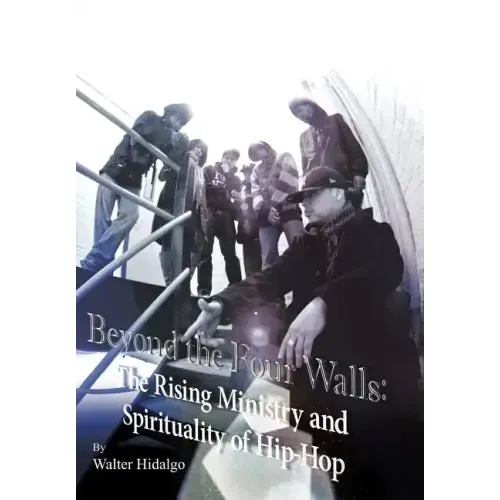 Beyond the Four Walls: The Rising Ministry and Spirituality of Hip-hop