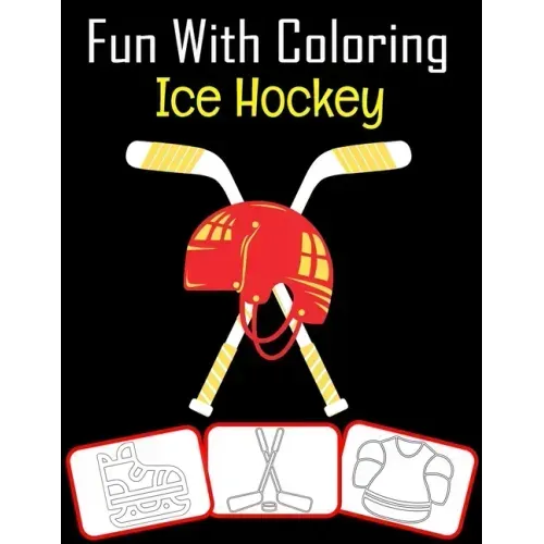 Fun with Coloring Ice Hockey: Ice Hockey equipment, trophy and tools pictures, coloring and learning book with fun for kids (60 Pages, at least Ice