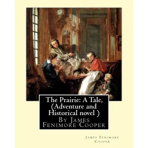 The Prairie: A Tale, By James Fenimore Cooper (Adventure and Historical novel )