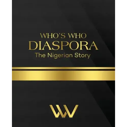WHO'S WHO DIASPORA The Nigerian Story: The Nigerian Story 2nd Edition
