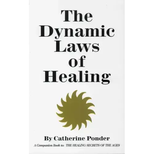 The Dynamic Laws of Healing: A Companion Book to the Healing Secrets of the Ages