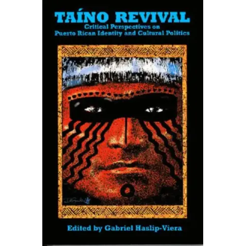 Taino Revival: Critical Perspectives on Puerto Rican Identity and Cultural Politics