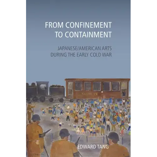 From Confinement to Containment: Japanese/American Arts during the Early Cold War