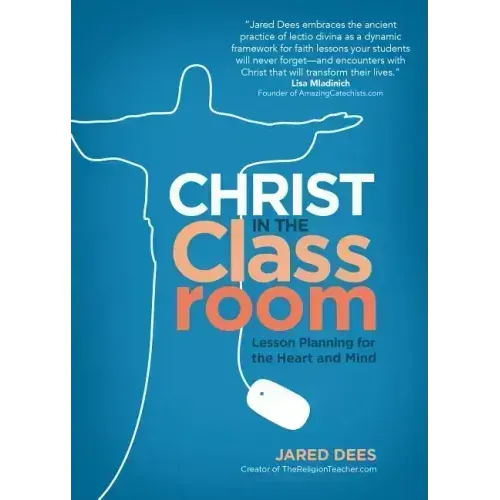 Christ in the Classroom: Lesson Planning for the Heart and Mind