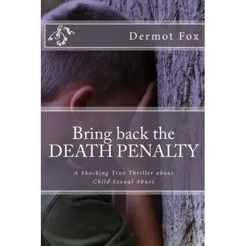 Bring back the DEATH PENALTY: A shocking true thriller about child sexual abuse