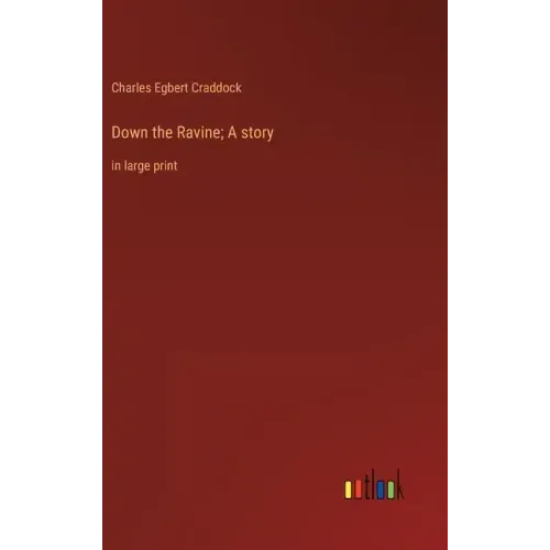 Down the Ravine; A story: in large print