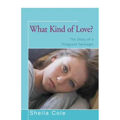 What Kind of Love?: The Diary of a Pregnant Teenager