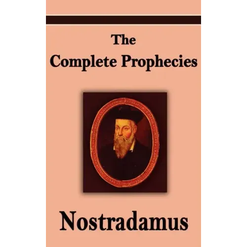 Nostradamus: The Complete Prophecies of Michel Nostradamus