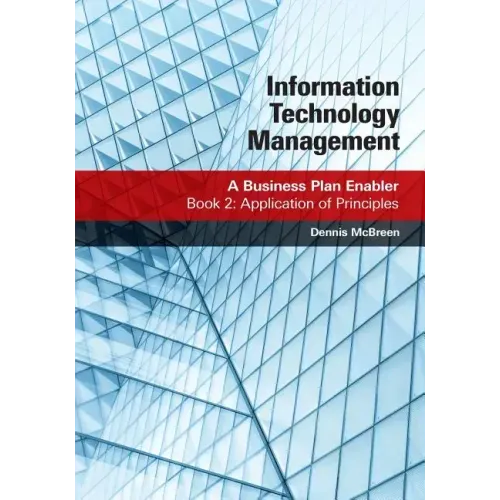 Information Technology Management: A Business Plan Enabler: Book 2: Application of Principles