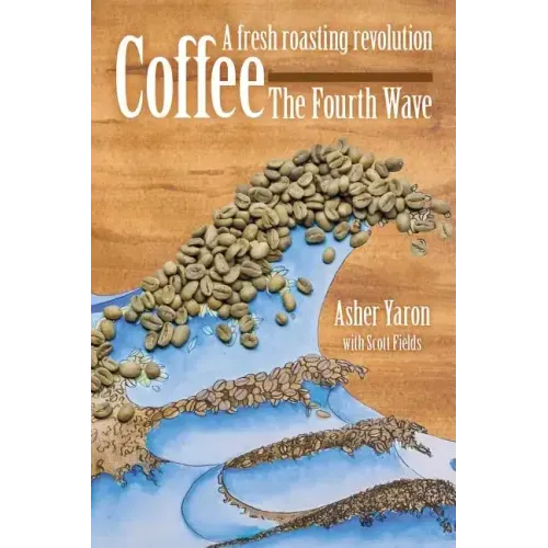 Coffee - The Fourth Wave: A fresh roasting revolution